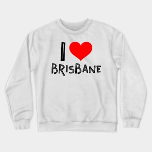 I love Brisbane Crewneck Sweatshirt